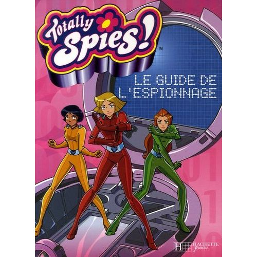 Totally Spies ! - Le Guide De L'espionnage