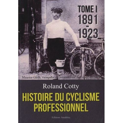 Histoire Du Cyclisme Professionnel - Tome 1 : 1891-1923