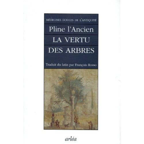 Medecines Douces De L'antiquite - La Vertu Des Arbres Cultivés Et Des Arbres Sauvages, Histoires Naturelles, Livres 22, 23 Et 24