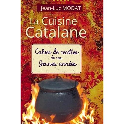 La Cuisine Catalane - Cahier De Recettes De Nos Jeunes Années