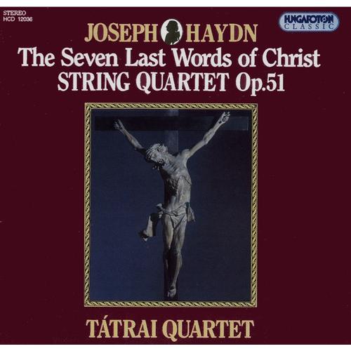 The Seven Last Words Of Christ String Quartet Op. 51 - Tatrai Quartet