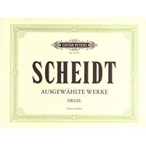 Ausgewählte Werke = Oeuvres Choisies Pour Orgue Et Clavier De Samuel Scheidt
