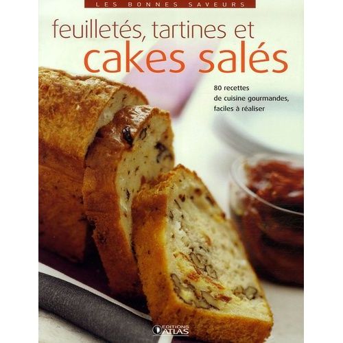Feuilletés, Tartines Et Cakes Salés - 80 Recettes De Cuisine Gourmandes, Faciles À Réaliser