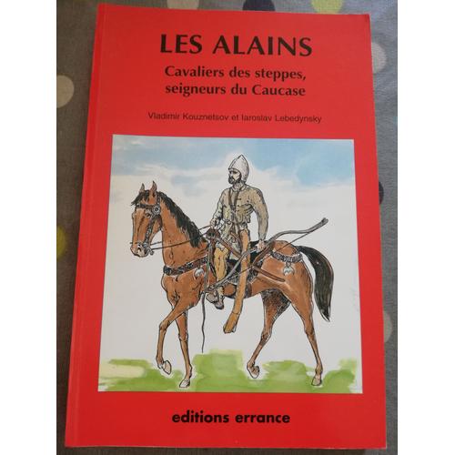 Les Alains - Cavaliers Des Steppes, Seigneurs Du Caucase