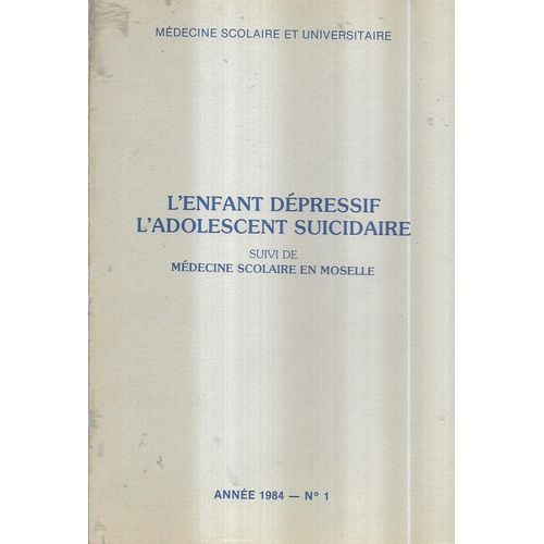 Médecine Scolaire Et Universitaire  N° 1 : L'enfant Depressif L'adolescent Suicidaire Suivi De Médecine Scolaire En Moselle