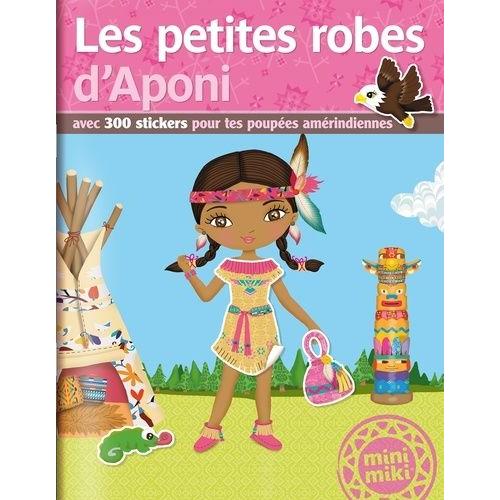 Les Petites Robes D'aponi - Avec 300 Stickers Pour Tes Poupées Amérindiennes