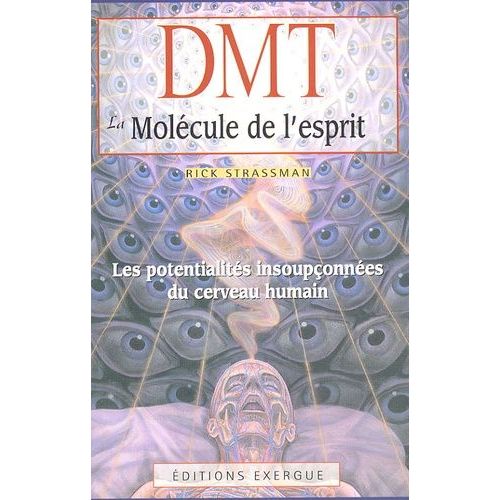 Dmt, La Molécule De L'esprit - Les Potentialités Insoupçonnées Du Cerveau Humain