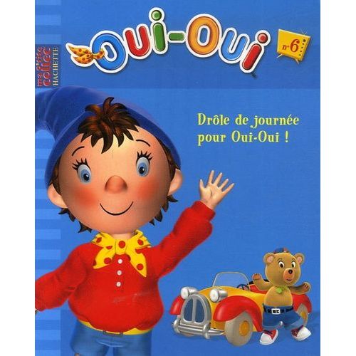 Oui-Oui Tome 6 - Drôle De Journée Pour Oui-Oui !