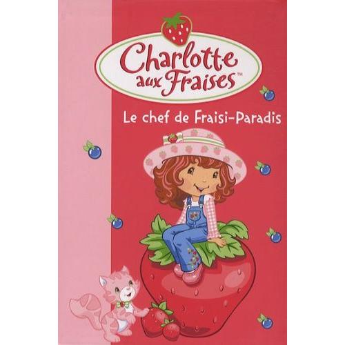 Charlotte Aux Fraises Tome 16 - Le Chef De Fraisi-Paradis