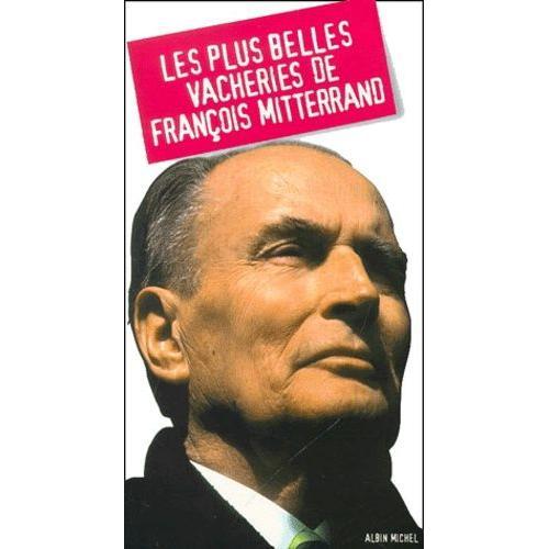 Les Plus Belles Vacheries De François Mitterrand