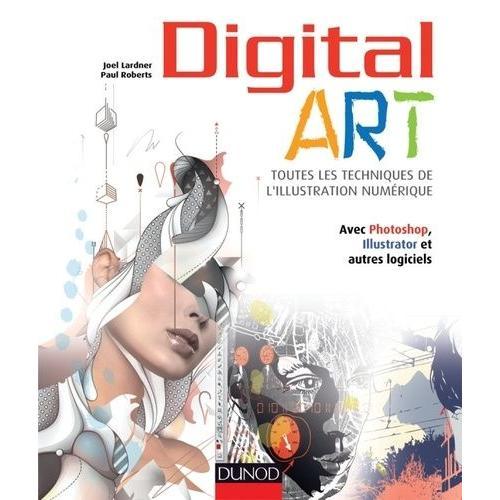 Digital Art - Toutes Les Techniques De L'illustration Numérique Avec Photoshop, Illustrator Et Autres Logiciels