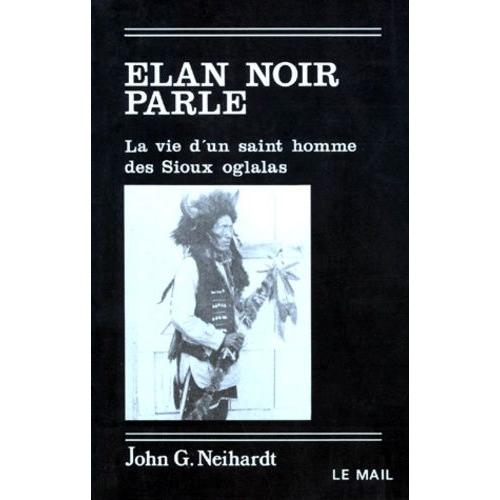 Elan Noir Parle - La Vie D'un Saint Homme Des Sioux Oglalas