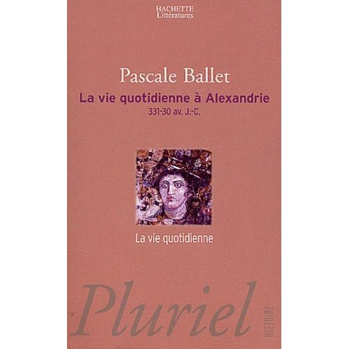 La Vie Quotidienne À Alexandrie - 331-30 Avant J-C
