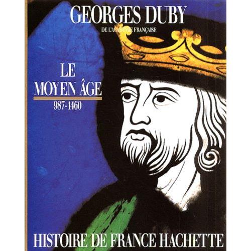 Le Moyen Age 987-1460 - De Hugues Capet À Jeanne D'arc