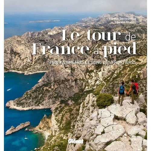 Le Tour De France À Pied - 6000 Kilomètres Le Long Des Frontières