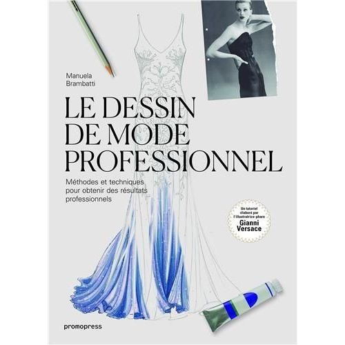 Le Dessin De Mode Professionnel - Méthodes Et Techniques Pour Obtenir Des Résultats Professionnels