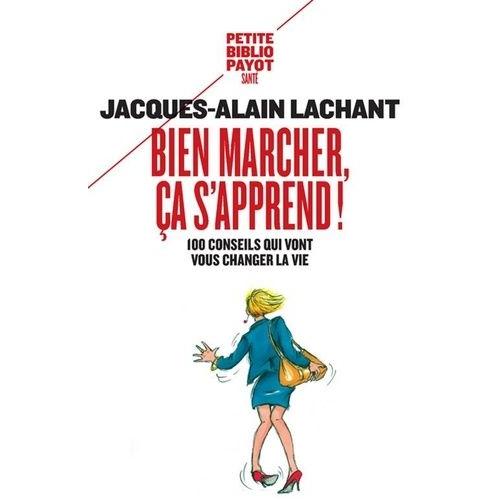 Bien Marcher, Ça S'apprend ! - 100 Conseils Qui Vont Vous Changer La Vie