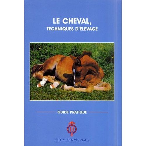Le Cheval, Techniques D'élevage - Guide Pratique, 9ème Édition