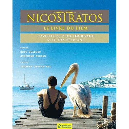 Nicostratos, Le Livre Du Film - L'aventure D'un Tournage Avec Des Pélicans