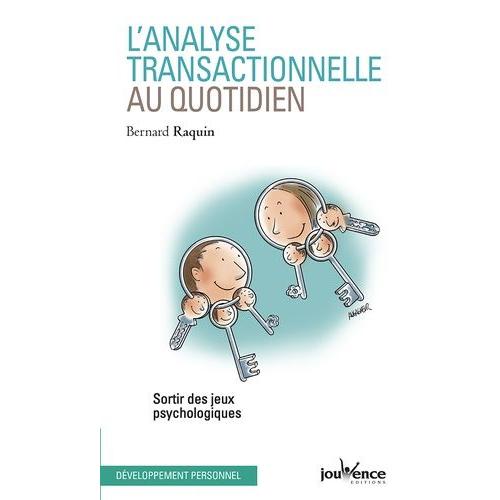 L'analyse Transactionnelle Au Quotidien - Sortir Des Jeux Psychologiques