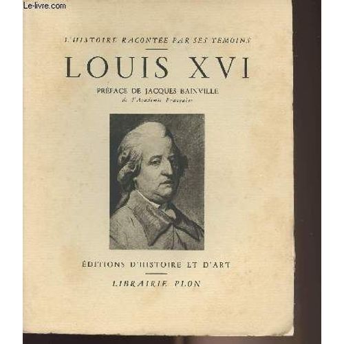 Louis Xvi - Collection L Histoire Racontée Par Ses Témoins