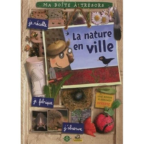 La Nature En Ville - Je Récolte, Je Fabrique, J'observe