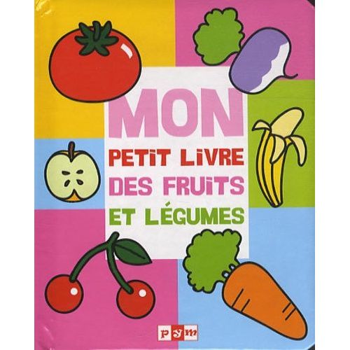 Mon Petit Livre Des Fruits Et Légumes