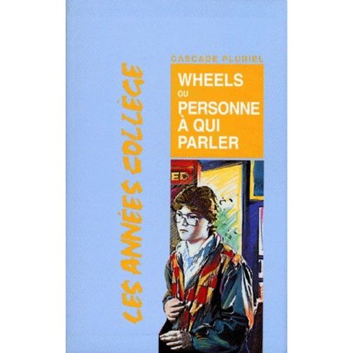 Les Années Collège - Wheels - Ou Personne À Qui Parler