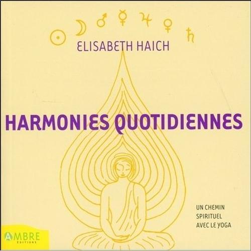 Harmonies Quotidiennes - Un Chemin Spirituel Avec Le Yoga Pour Tous Ceux Qui Réfléchissent Et Méditent