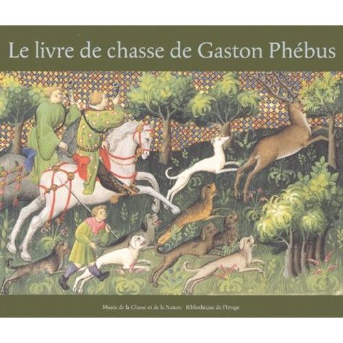 Le Livre De Chasse De Gaston Phébus