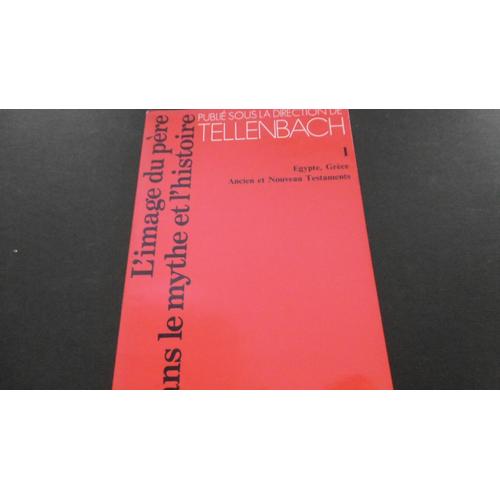 Hubertus Tellenbach - L'image Du Père Dans Le Mythe Et L'histoire - Tome 1 : Égypte, Grèce, Anc/Nouv Testaments - Éd Puf - 1983