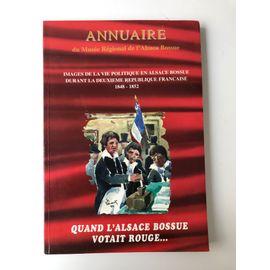 Annuaire 1999 Du Musée Régional De L'alsace Bossue - Images De La Vie Politique En Alsace Bossue Durant La Deuxième République Française 1848-1852 : Quand L'alsace Bossue Votait Rouge...