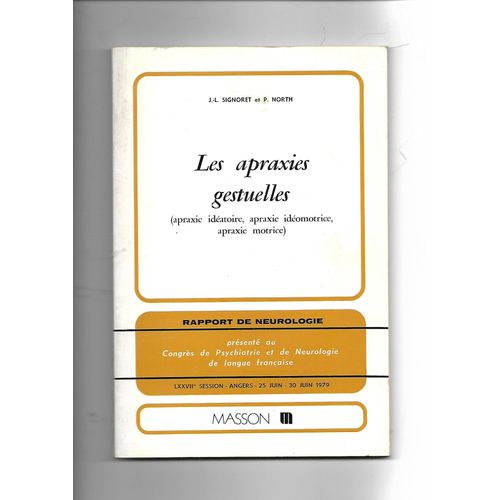 Les Apraxies Gestuelles (Apraxie Idéatoire, Apraxie Idéomotrice, Apraxie Motrice) Rapport De Neurologie Congrès Lxxviie Session Angers 25 30 Juin 1979