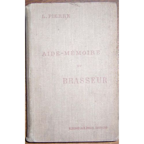 Aide Mémoire Du Brasseur.Recueil De Tables, Formules Et Documents Divers À L'usage Des Brasseurs