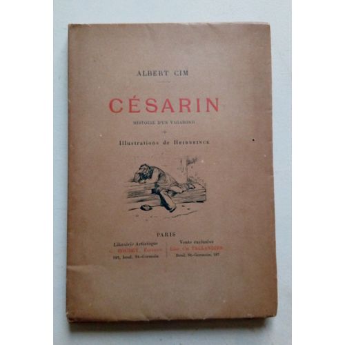Césarin Histoire D'un Vagabond Par Albert Cim - Illustrations Heidbrinck - Librairie Artistique Boudet Editeur Et Taillandier- Edition Originale 1897 Numérotée 742/1010