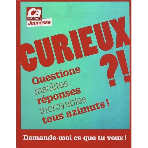 Curieux ?! Demande-Moi Ce Que Tu Veux ! - Questions Insolites, Réponses Incroyables Tous Azimuts !