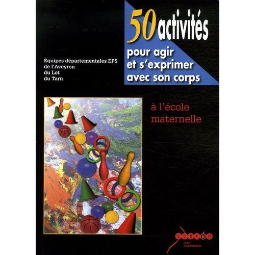 50 Activités Pour Agir Et S'exprimer Avec Son Corps À L'école Maternelle