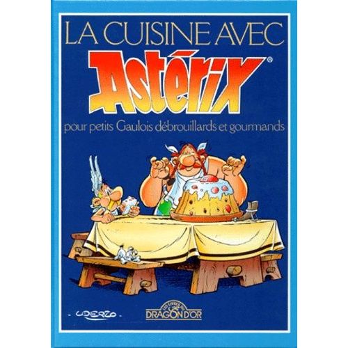 La Cuisine Avec Astérix Pour Petits Gaulois Débrouillards Et Gourmands