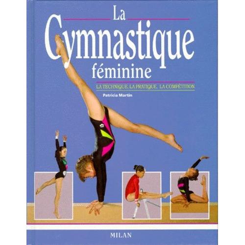 La Gymnastique Feminine - La Technique, La Pratique, La Compétition