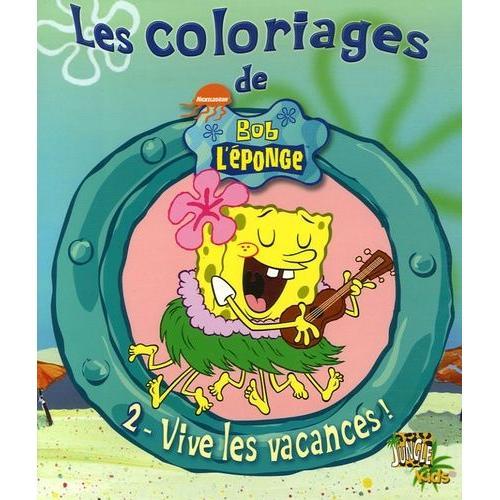 Les Coloriages De Bob L'eponge Tome 2 - Vive Les Vacances !