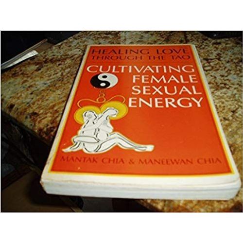 Healing Love Through The Tao: Cultivating Female Sexual Energy