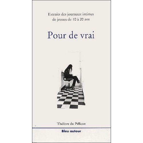 Pour De Vrai - Extraits Des Journeaux Intimes De Jeunes De 10 À 20 Ans