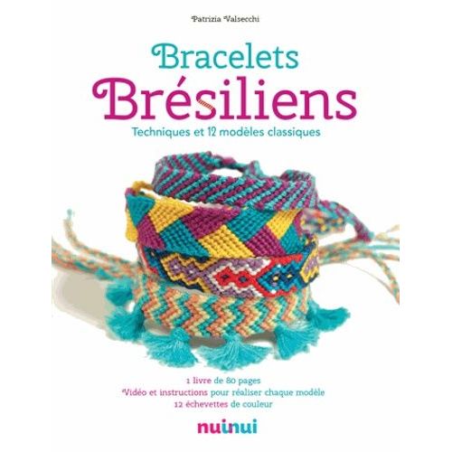 Bracelets Brésiliens : Techniques Et 12 Modèles Classiques - Avec 12 Échevettes De Couleur