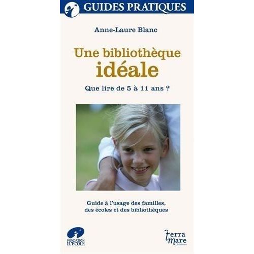 Une Bibliothèque Idéale - Que Lire De 5 À 11 Ans ? Guide À L'usage Des Familles, Des Écoles Et Des Bibliothèquqes