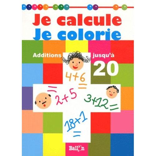 Je Calcule, Je Colorie, Additions Jusqu'à 20