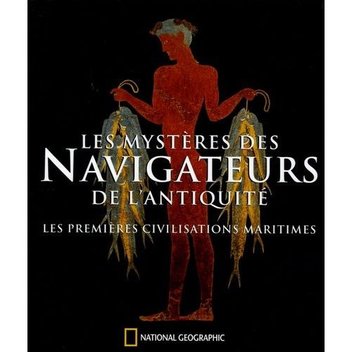Les Mystères Des Navigateurs De L'antiquité - Les Premières Civilisations Maritimes