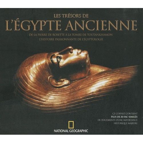 Les Trésors De L'egypte Ancienne - De La Pierre De Rosette À La Tombe De Toutankhamon, L'histoire Passionnante De L'égyptologie