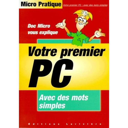 Doc Micro Vous Explique Votre Premier Pc - Avec Des Mots Simples