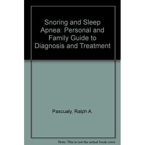 Snoring And Sleep Apnea: Personal And Family Guide To Diagnosis And Treatment