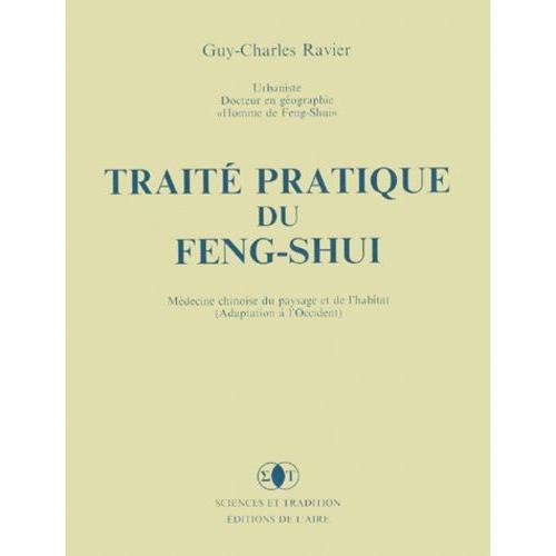 Traité Pratique Du Feng-Shui - Médecine Chinoise Du Paysage Et De L'habitat En Occident